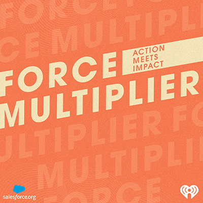 Force Multiplier is a new podcast created by Salesforce.org and iHeartMedia that spotlights the exponential impact we can have on the world by working together.